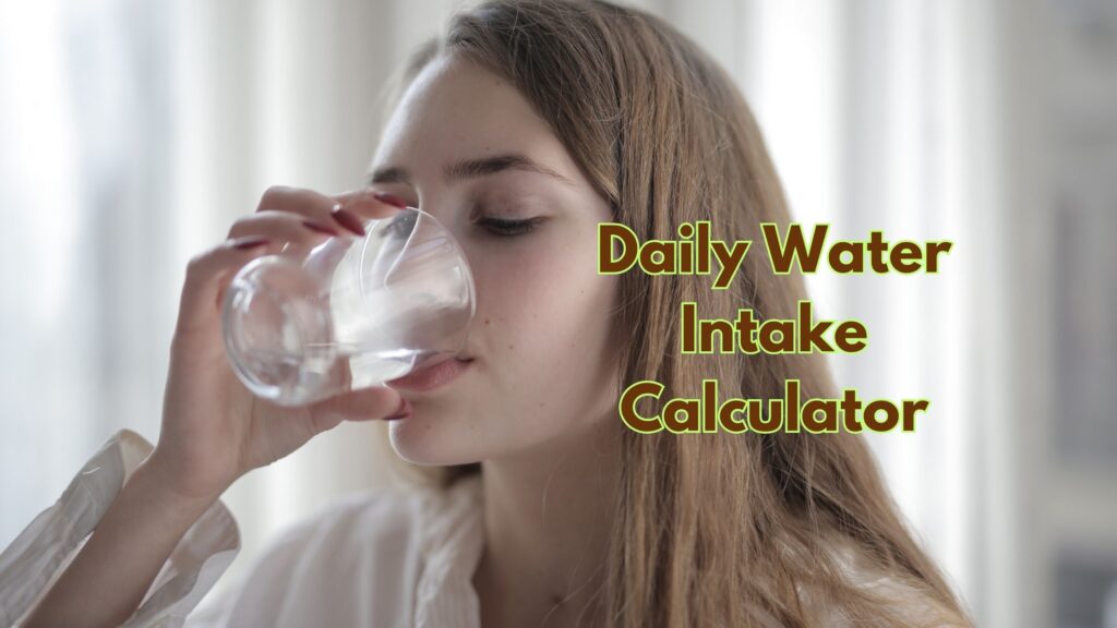 Calculate Your Daily Water Intake Calculator